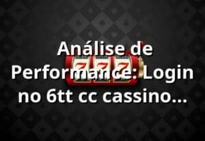 📊 Análise de Performance: Login no 6tt cc cassino - Taxa de Conversão de 94.7%